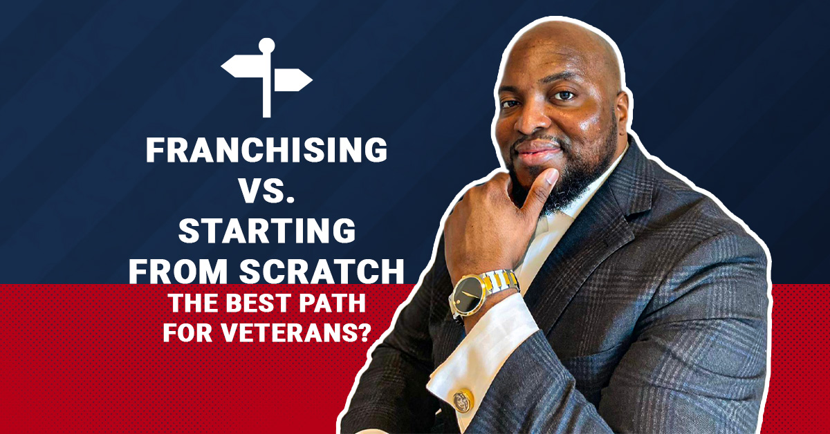 franchising-vs-starting-from-scratch-the-best-path-for-veterans