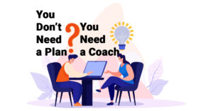 You-Dont-Need-a-PlanYou-Need-a-Coach