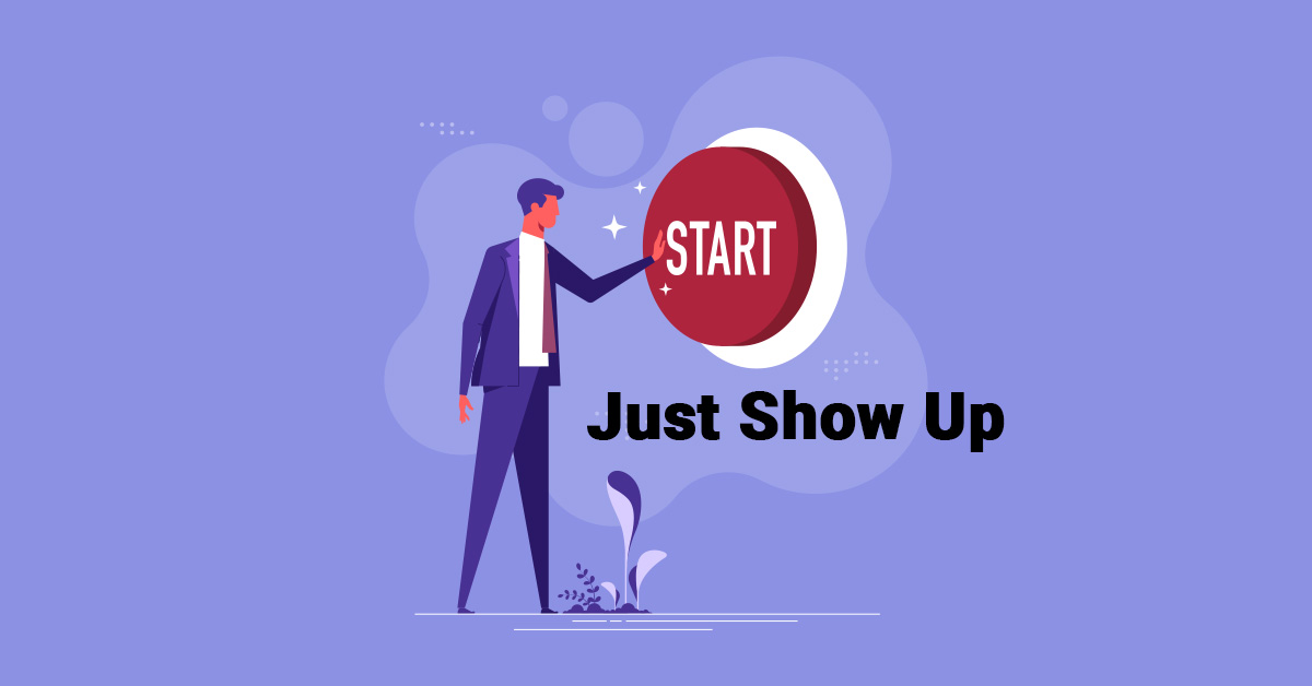 You-Dont-Have-to-Be-Ready-to-Get-StartedYou-Just-Have-to-Show-Up